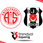 Antalyaspor ile Beşiktaş ilk 11'leri belirlendi, maç Antalya'da oynanacak