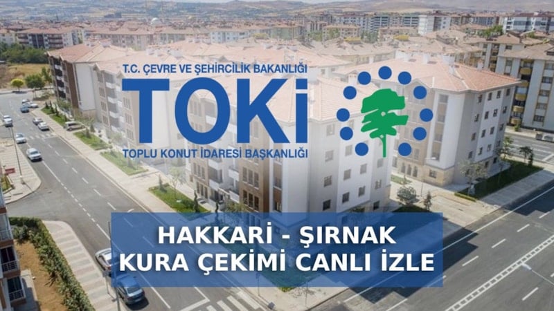 Şırnak ve Hakkari için TOKİ kura çekimi bugün saat 11.00’de gerçekleşecek