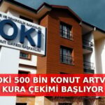 Artvin'de TOKİ Kura Çekimi Bugün Saat 11.00'de Canlı Yayınlanacak
