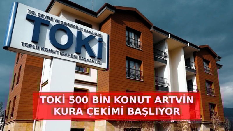 Artvin'de TOKİ Kura Çekimi Bugün Saat 11.00'de Canlı Yayınlanacak