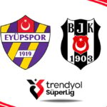 Eyüpspor-Beşiktaş maçı için ilk 11'ler belli oldu