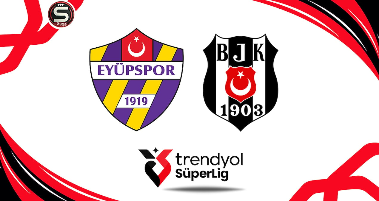 Eyüpspor-Beşiktaş maçı için ilk 11'ler belli oldu