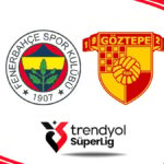 Fenerbahçe ve Göztepe'nin İlk 11'leri Açıklandı