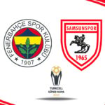 Fenerbahçe ve Samsunspor, Süper Kupa Yarı Finali'nde Karşılaşıyor