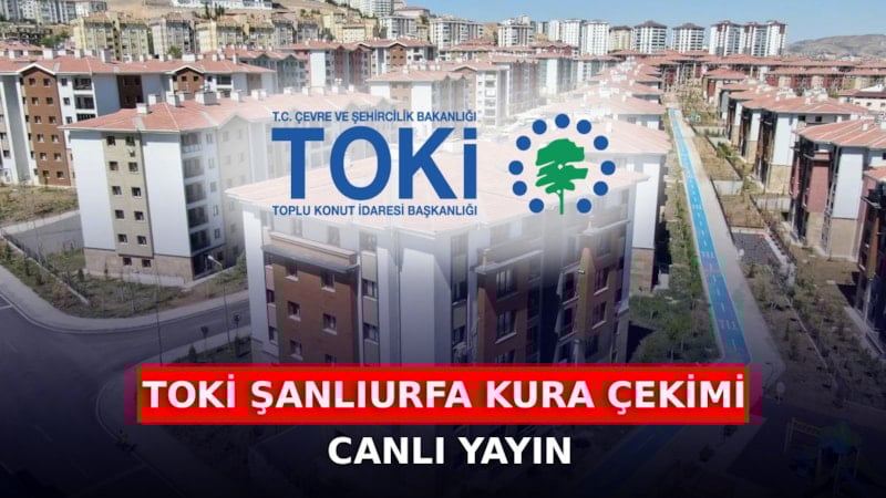 Şanlıurfa TOKİ kura çekimi 19 Ocak’ta canlı yayınlanacak