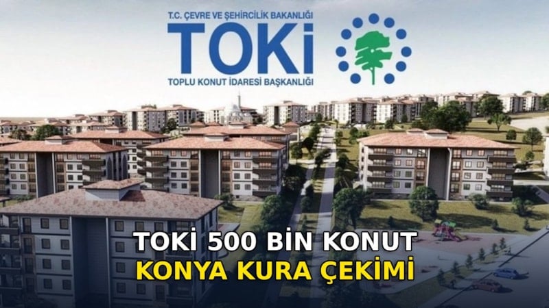 Konya TOKİ kura çekimi 16 Şubat 2026’da yapılacak