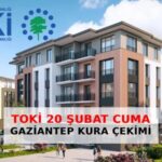 TOKİ Gaziantep Kura Çekimi 20 Şubat’ta Başlayacak